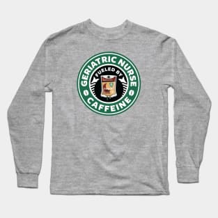 Geriatric Nurse Fueled By Caffeine Long Sleeve T-Shirt